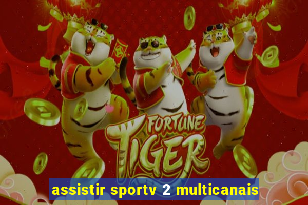 assistir sportv 2 multicanais